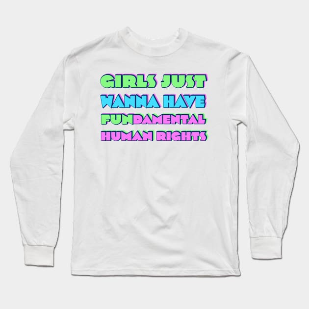 Girls just wanna have fundamental human rights Long Sleeve T-Shirt by RocksNMills